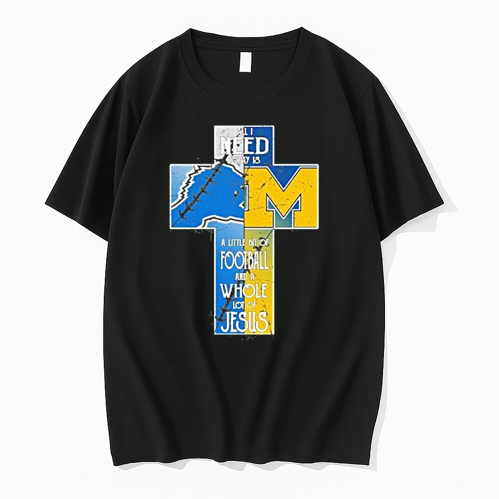 Classic All I Need Today Is A Little Bit Of Lions And Wolverines A Whole Lot Of Jesus T Shirts