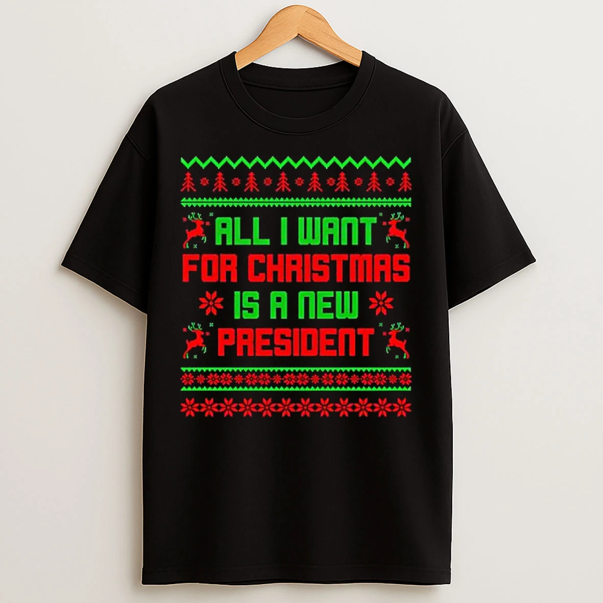 Classic All I Want For Christmas Is A New President Graphic Ugly T Shirts
