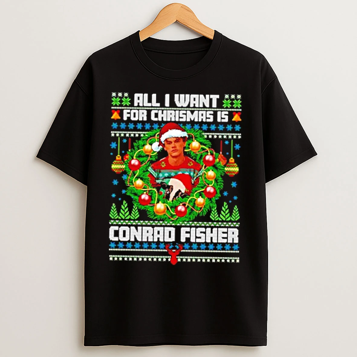 Classic All I Want For Christmas Is Conrad Fisher Ugly Christmas Sweat T Shirts