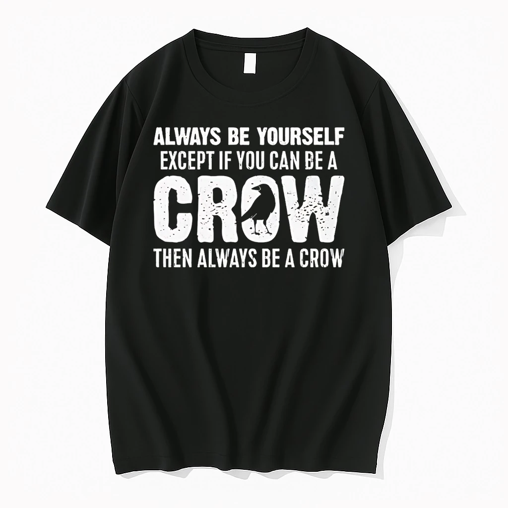 Classic Always Be Yourself Except If You Can Be A Crow The Always Be A Crow T Shirts