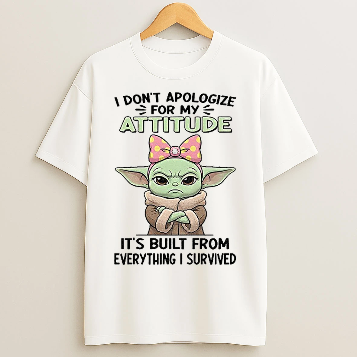 Classic Angry Baby Yoda I Dont Apologize For My Attitude Attitude Its Built From Everything I Survived T Shirts