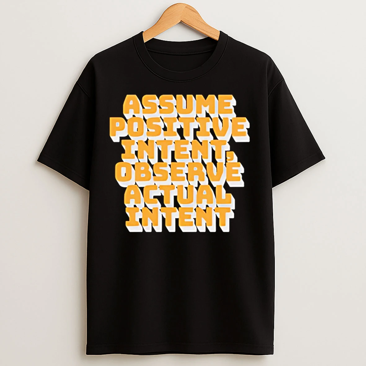 Classic Assume Positive Intent Observe Actual Intent T Shirts