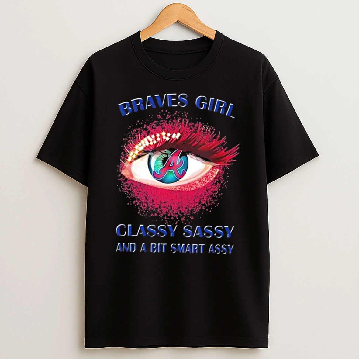 Classic Atlanta Braves Eye Girl Fans Classy Sassy And A Bit Smart Assy T Shirts