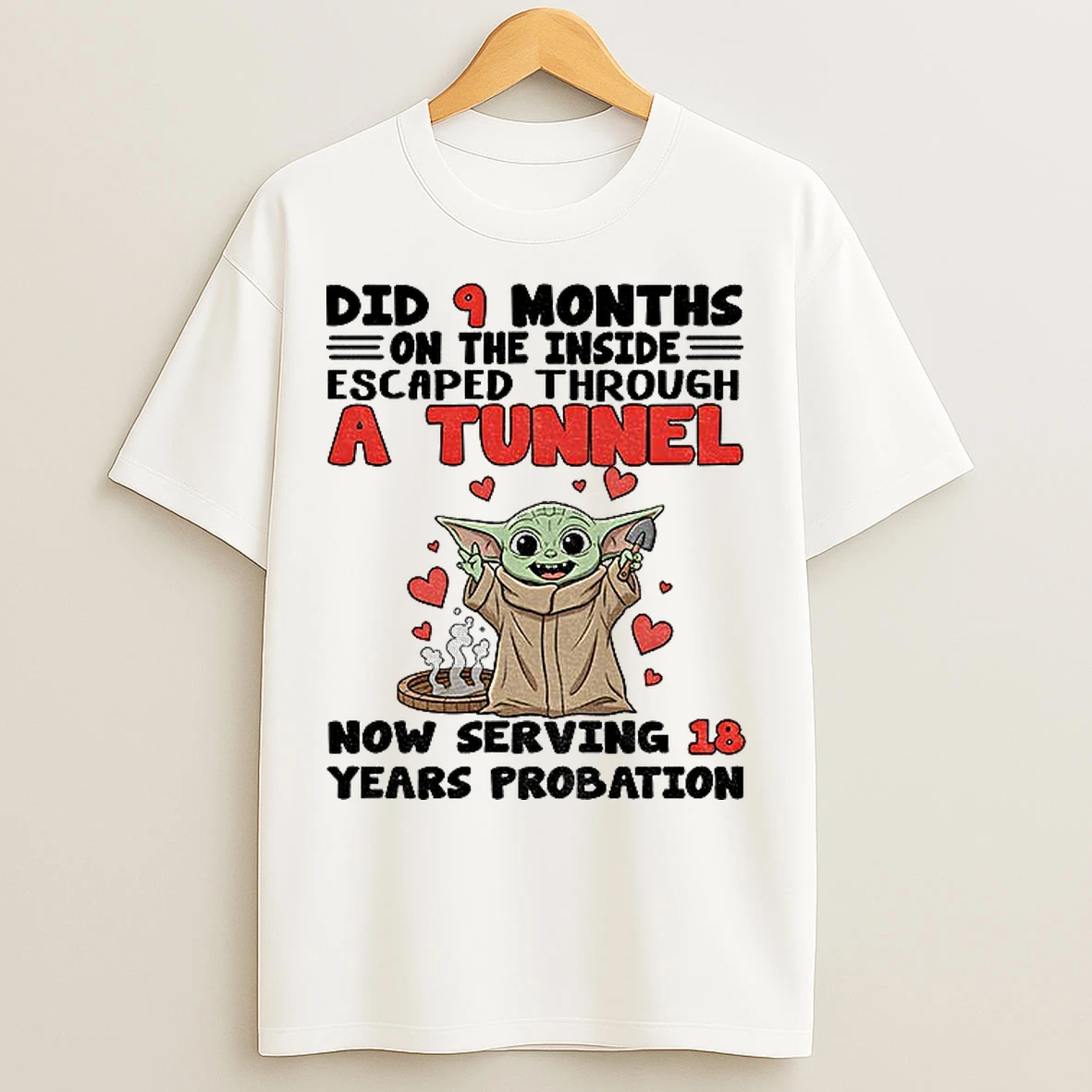 Classic Baby Yoda Did 9 Months On The Inside Escaped Through A Tunnel Now Serving 18 Years Probation T Shirts