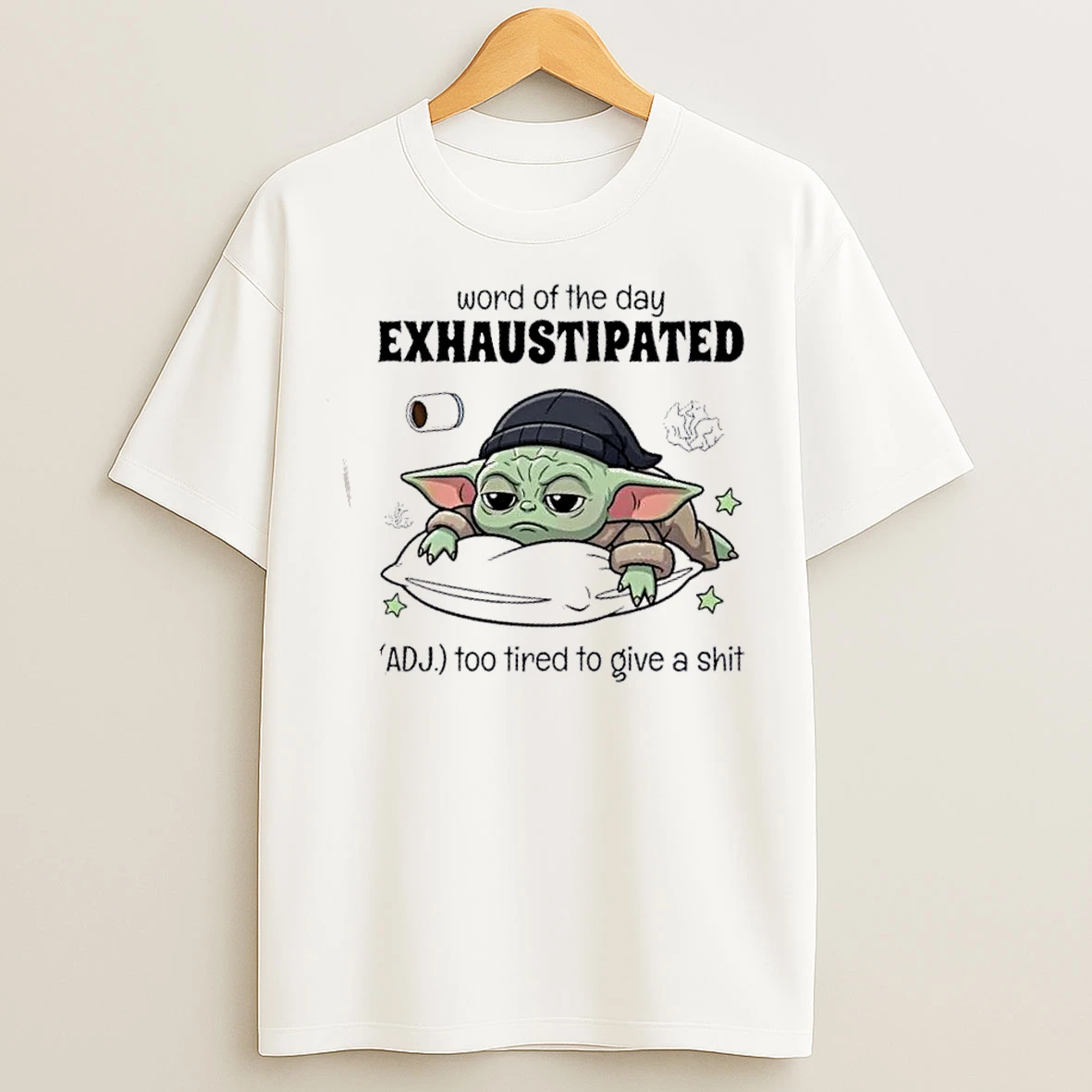 Classic Baby Yoda Word Of The Day Exhaustipated Adj Too Tired To Give A Shit T Shirts
