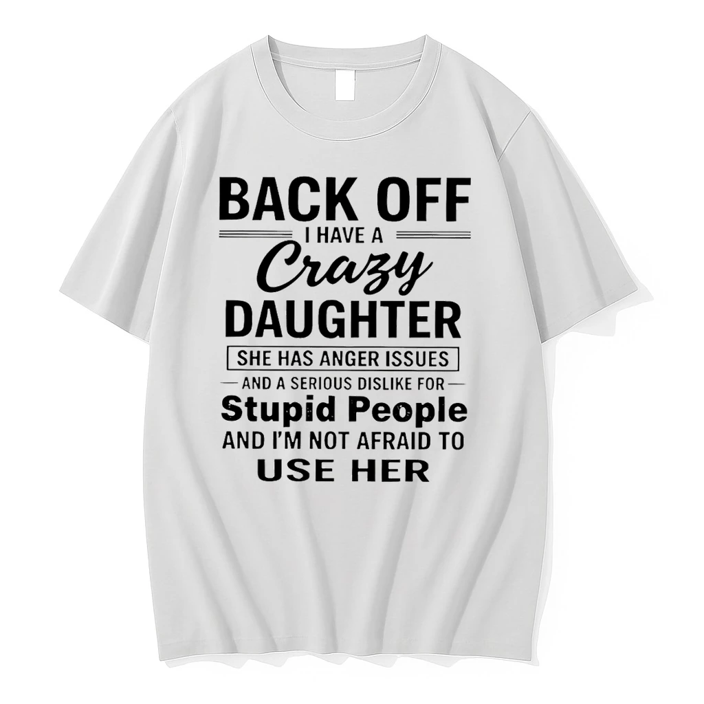 Classic Back Off I Have A Crazy Daughter She Has Anger Issues T Shirts