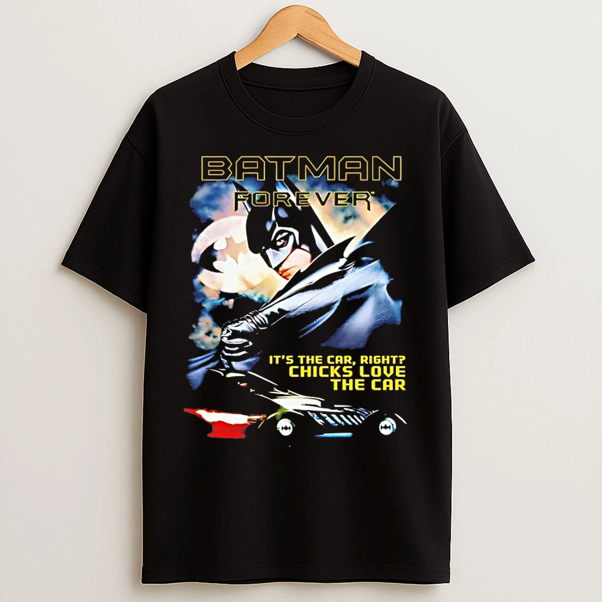 Classic Batman Forever Its The Car Right Chicks Love The Car T Shirts