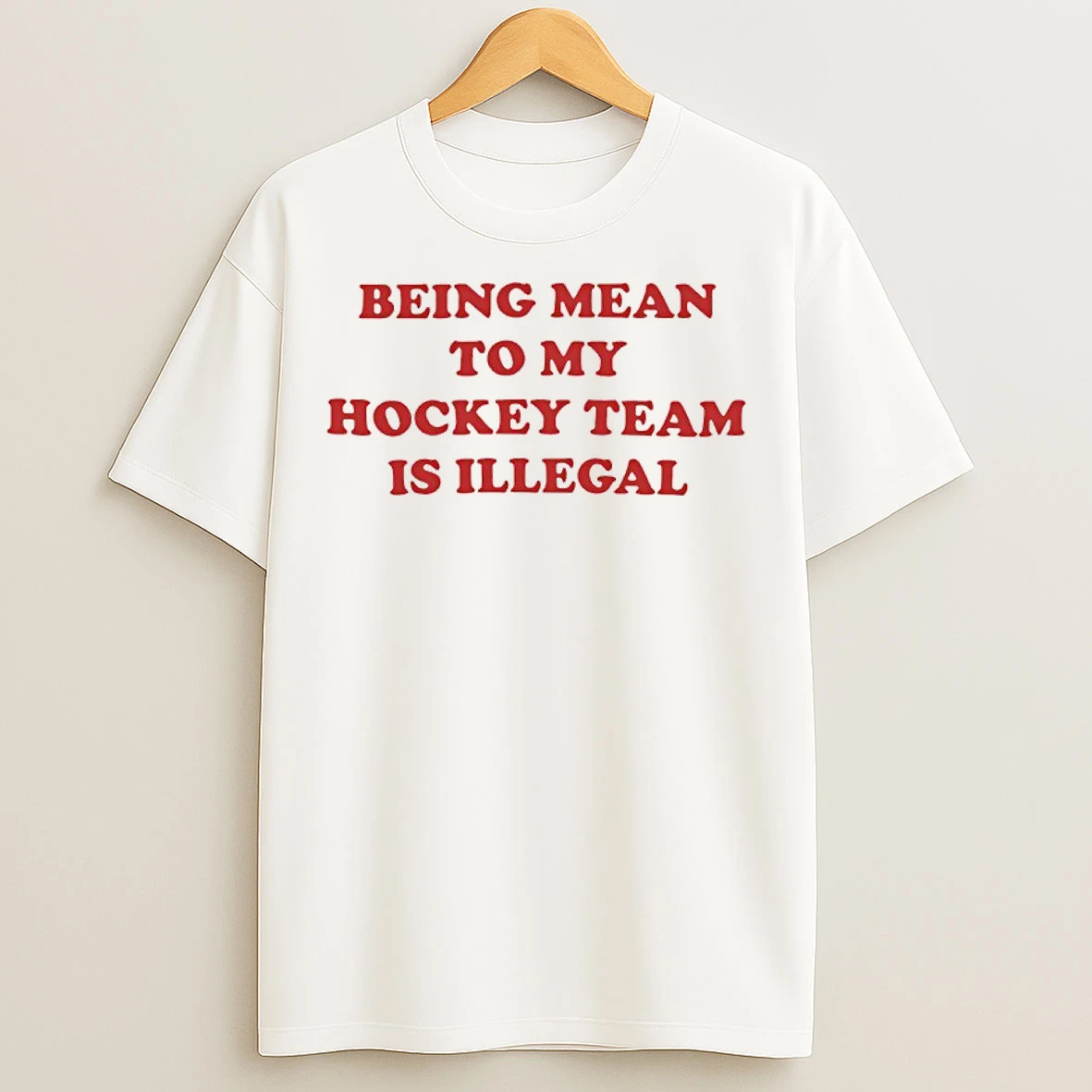 Classic Being Mean To My Hockey Team Is Illegal T Shirts