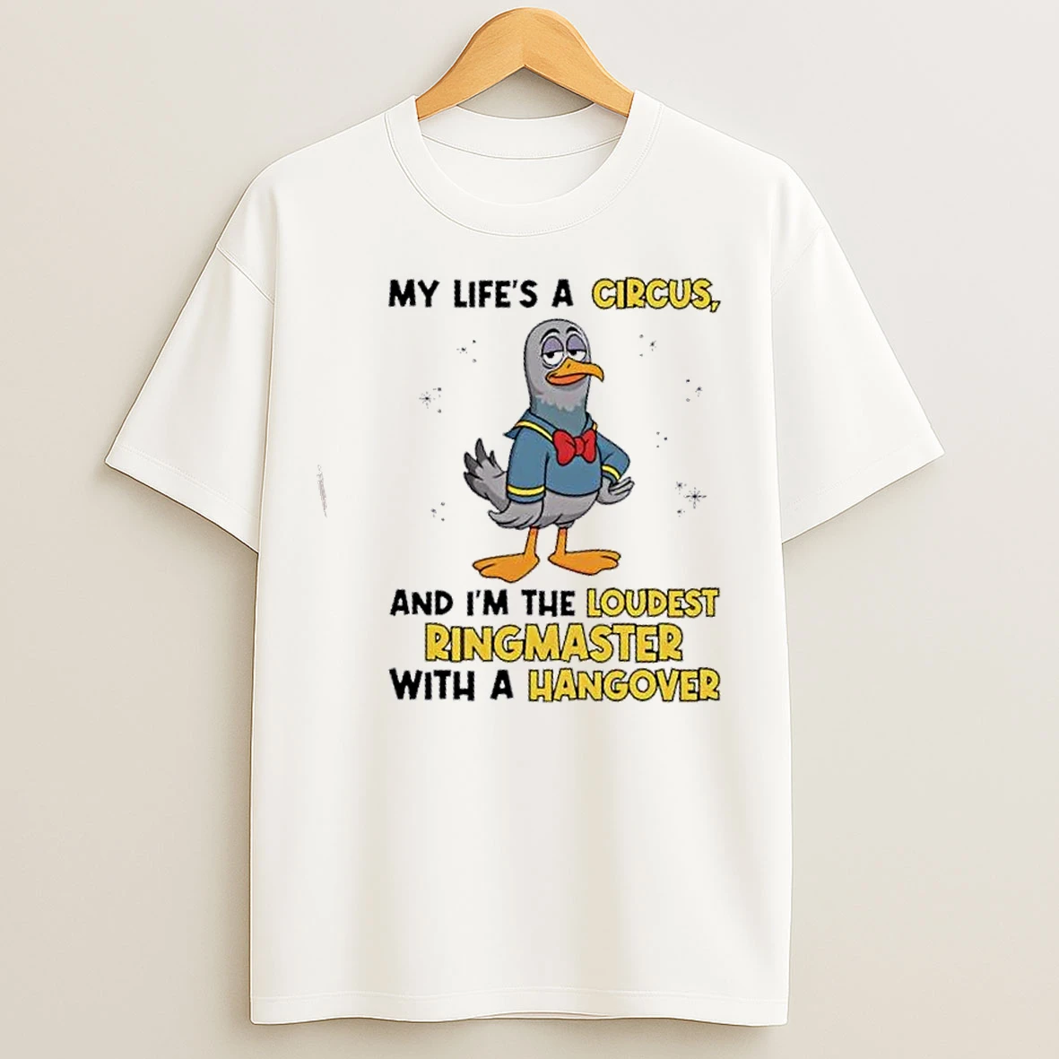 Classic Bird My Lifes A Circus And Im The Loudest Ringmaster With A Hangover T Shirts