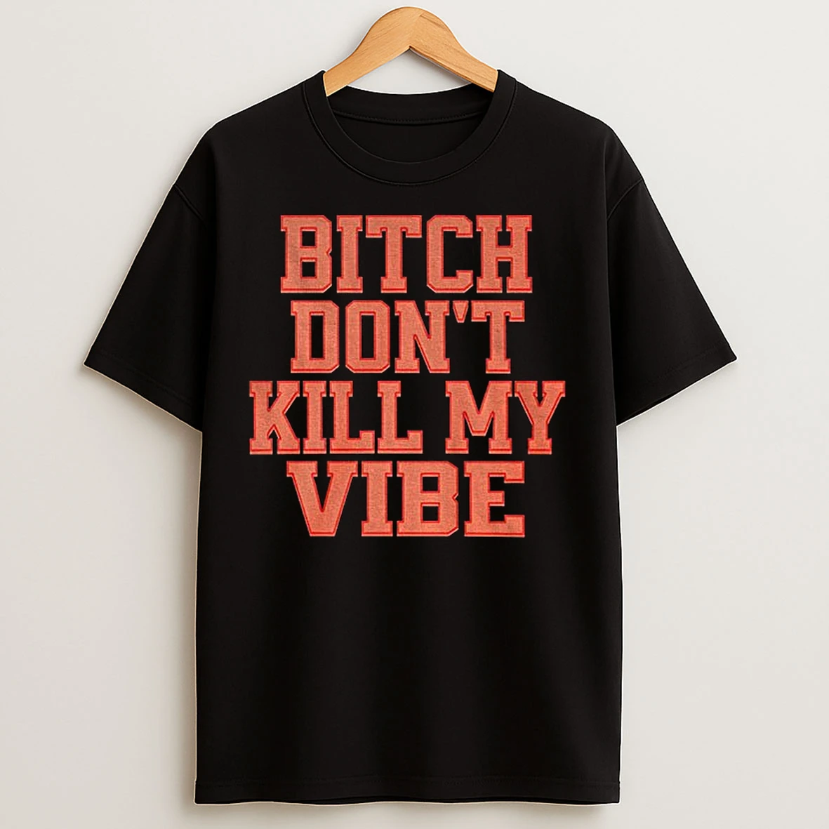 Classic Bitch Dont Kill My Vibe T Shirts
