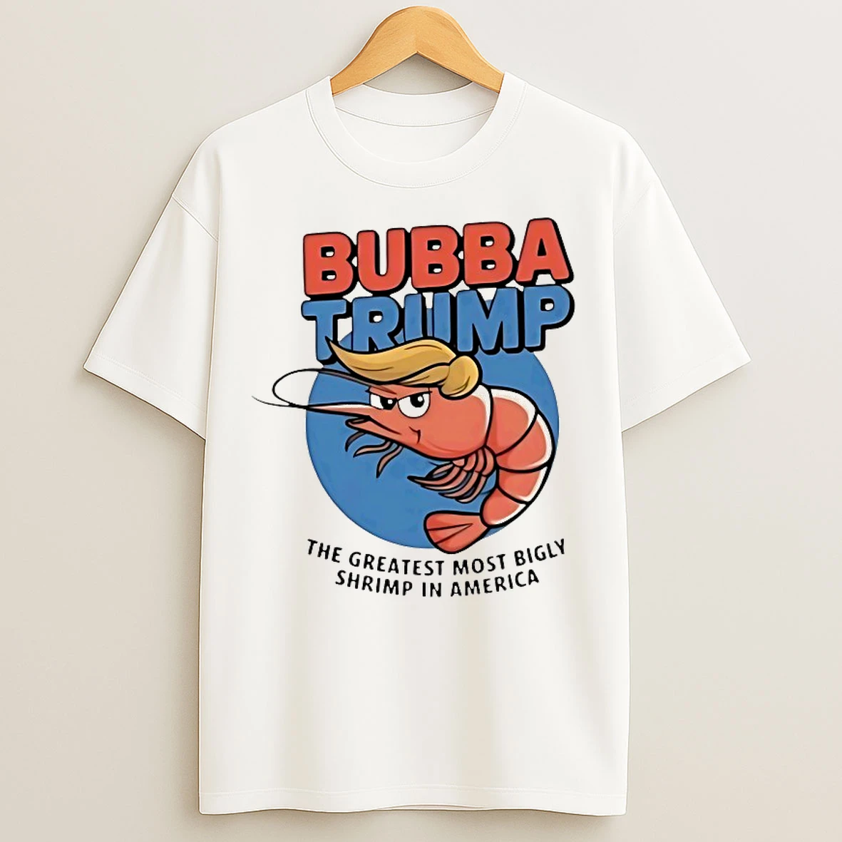 Classic Bubba Trump The Greatest Most Bigly Shrimp In America T Shirts