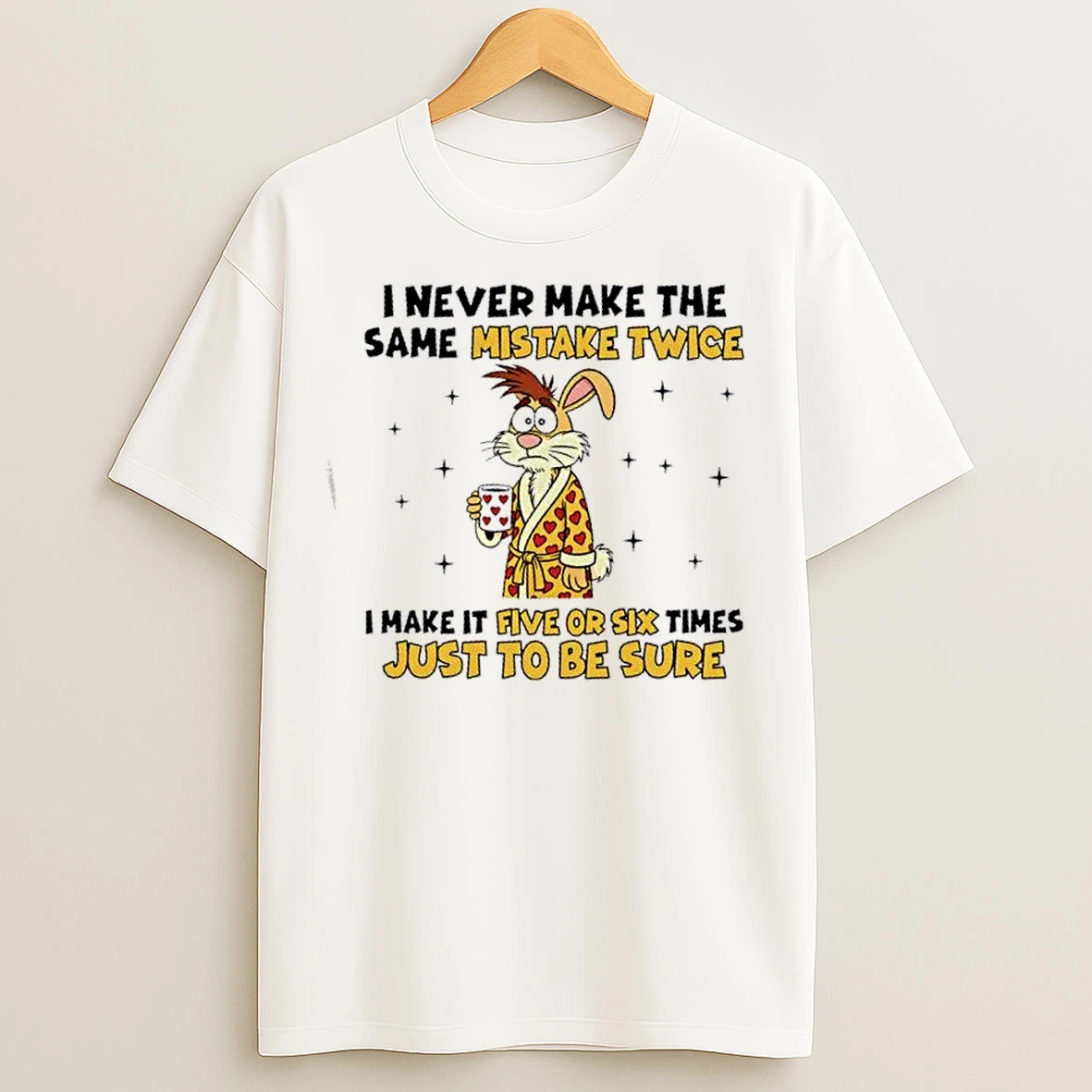 Classic Bunny I Never Make The Same Mistake Twice I Make It Five Or Six Times Just To Be Sure T Shirts
