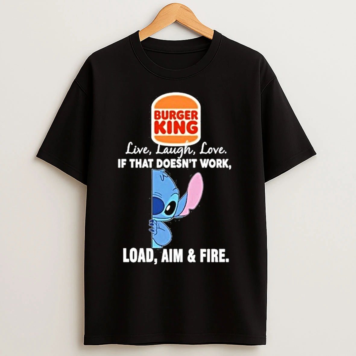 Classic Burger King X Stitch Live Laugh Love If That Doesnt Work Load Aim Fire T Shirts