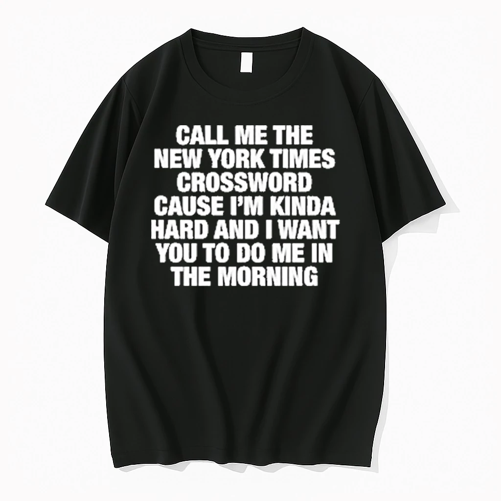 Classic Call Me The New York Times Cause Im Kinda Hard And I Want You To Do Me In The Morning T Shirts