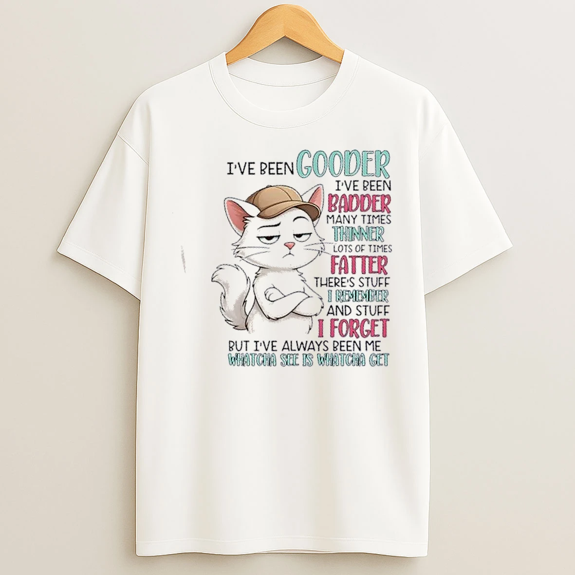 Classic Cat Ive Been Gooder Ive Been Badder Many Times Thinner Lots Of Times Fatter T Shirts
