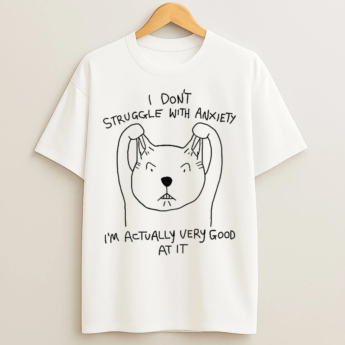 Classic Cats Without Anxiety I Dont Struggle With Anxiety Im Actually Very Good At It T Shirts
