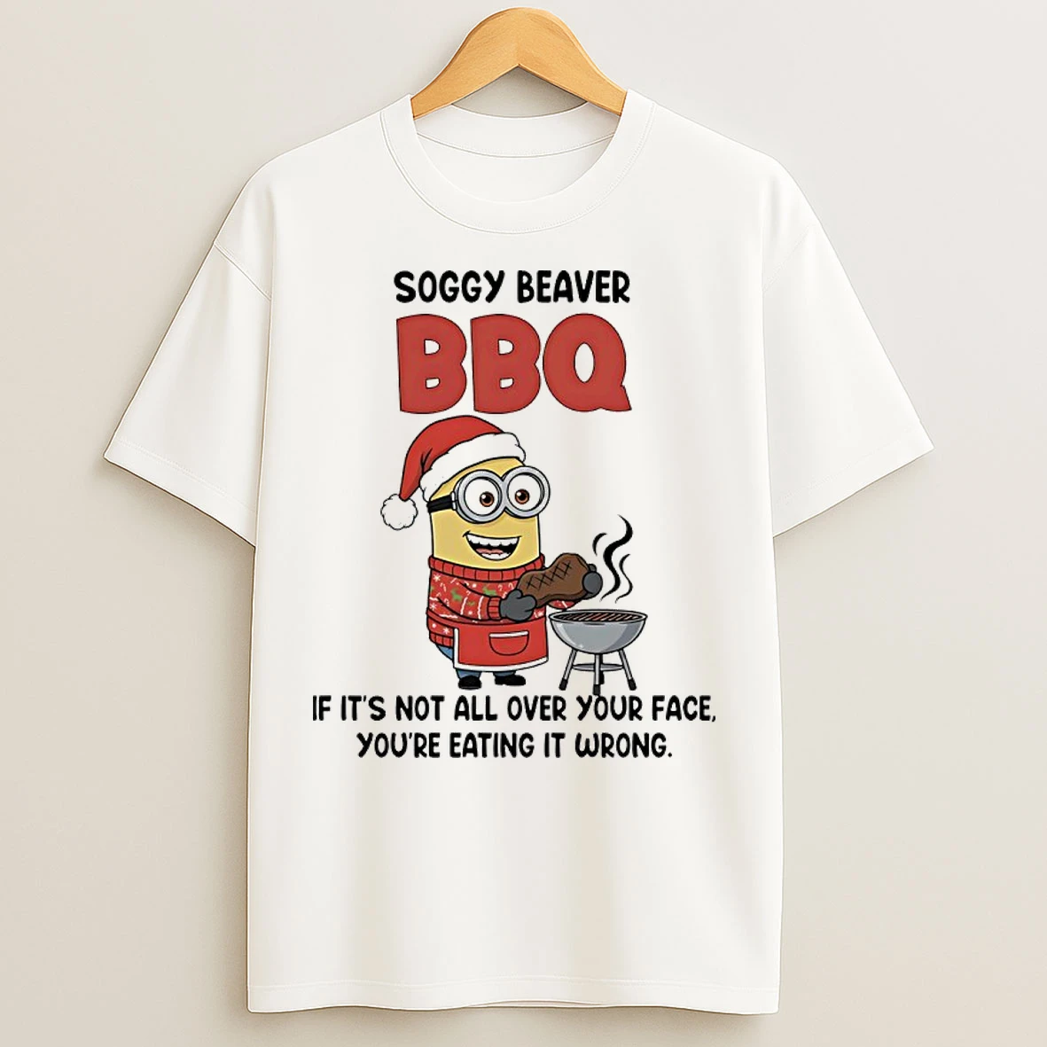 Classic Chef Minions Christmas Soggy Beaver Bbq If Its Not All Over Your Face Youre Eating It Wrong T Shirts