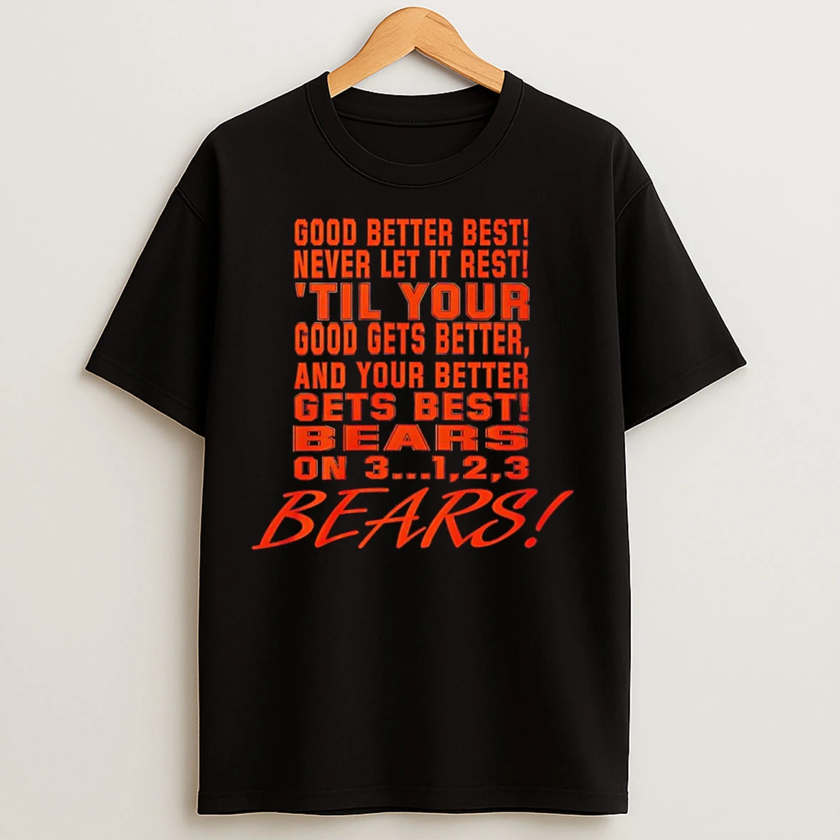 Classic Chicago Bears Good Better Best Never Let It Rest Until Your Good Gets Better Motivational Bears T Shirts