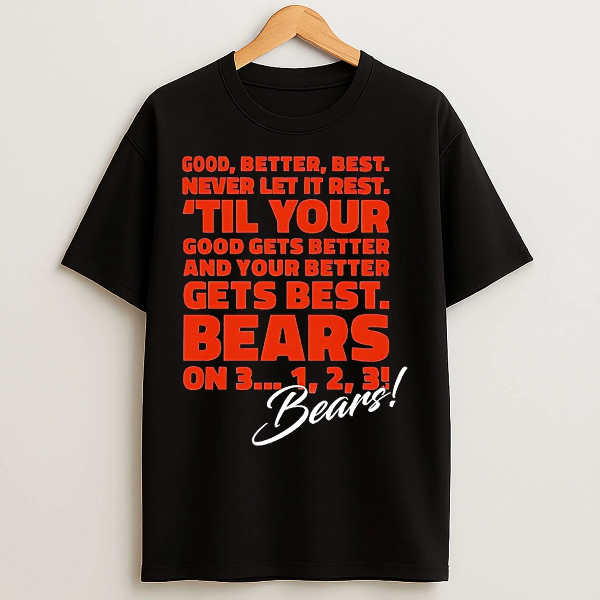Classic Chicago Bears Good Better Best Never Let It Rest Til Your Good Get Better T Shirts