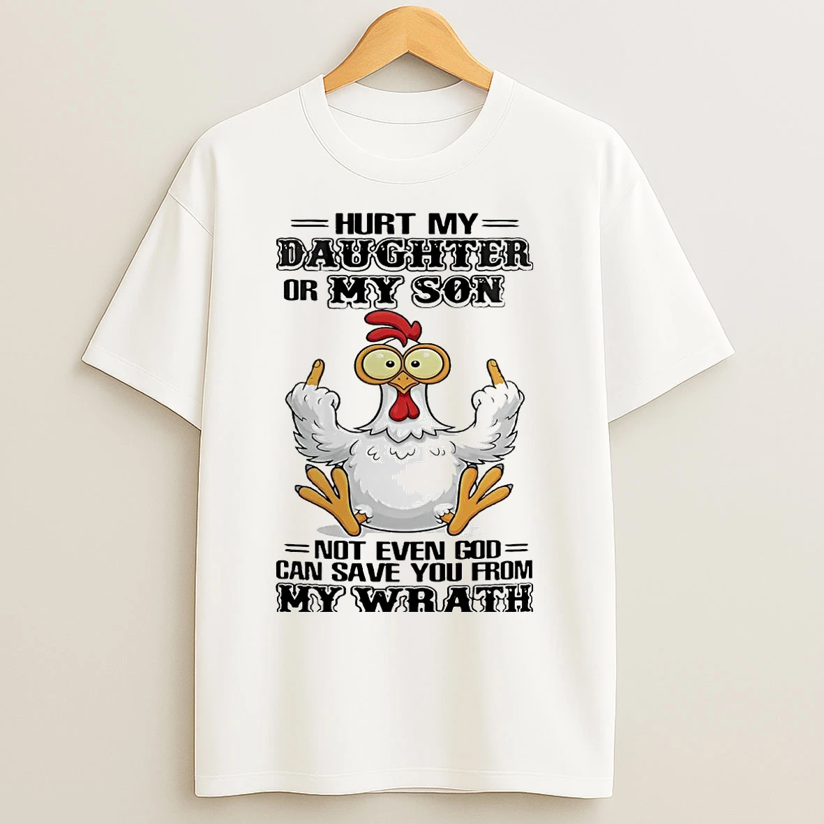 Classic Chicken Hurt My Daughter Or My Son Not Even God Can Save T Shirts