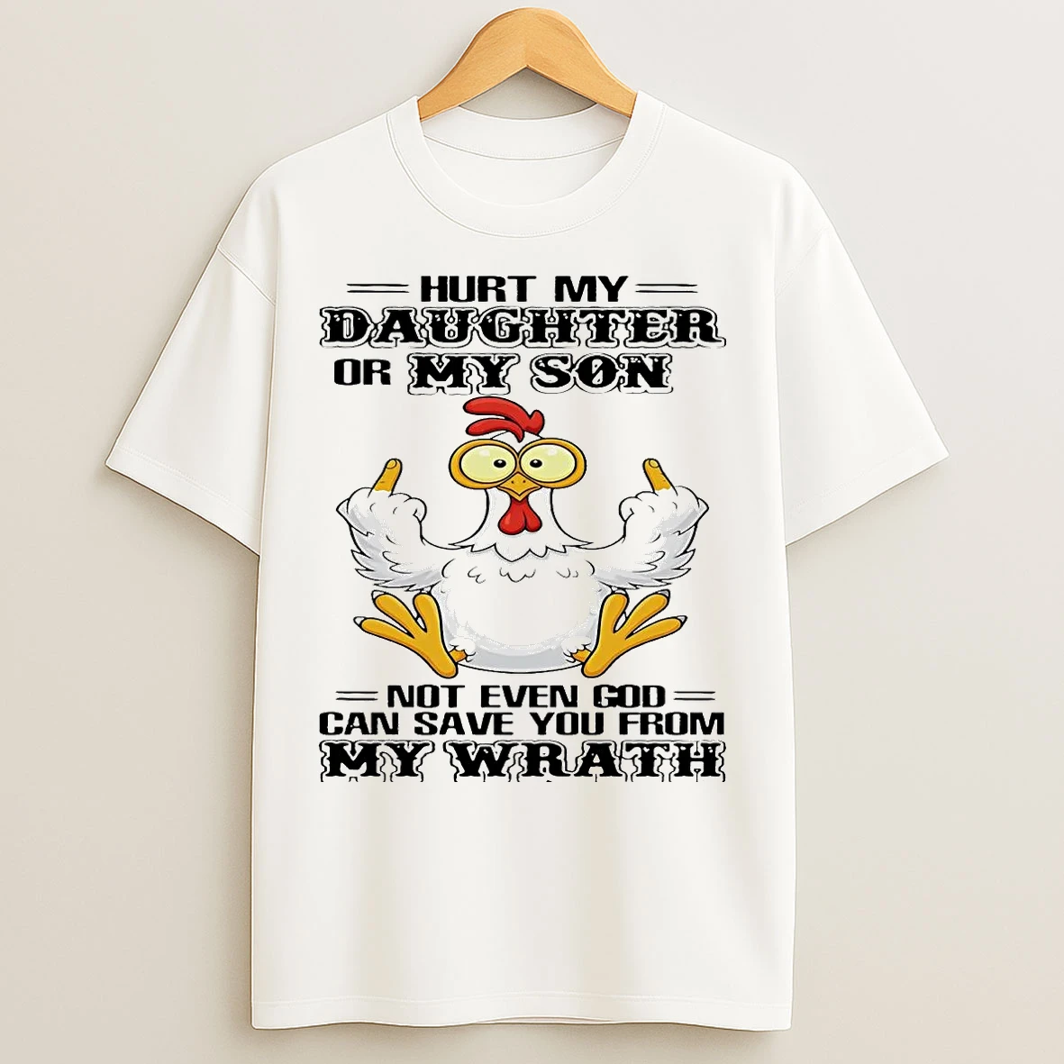 Classic Chicken Middle Finger Hurt My Daughter Or My Son Not Even God T Shirts