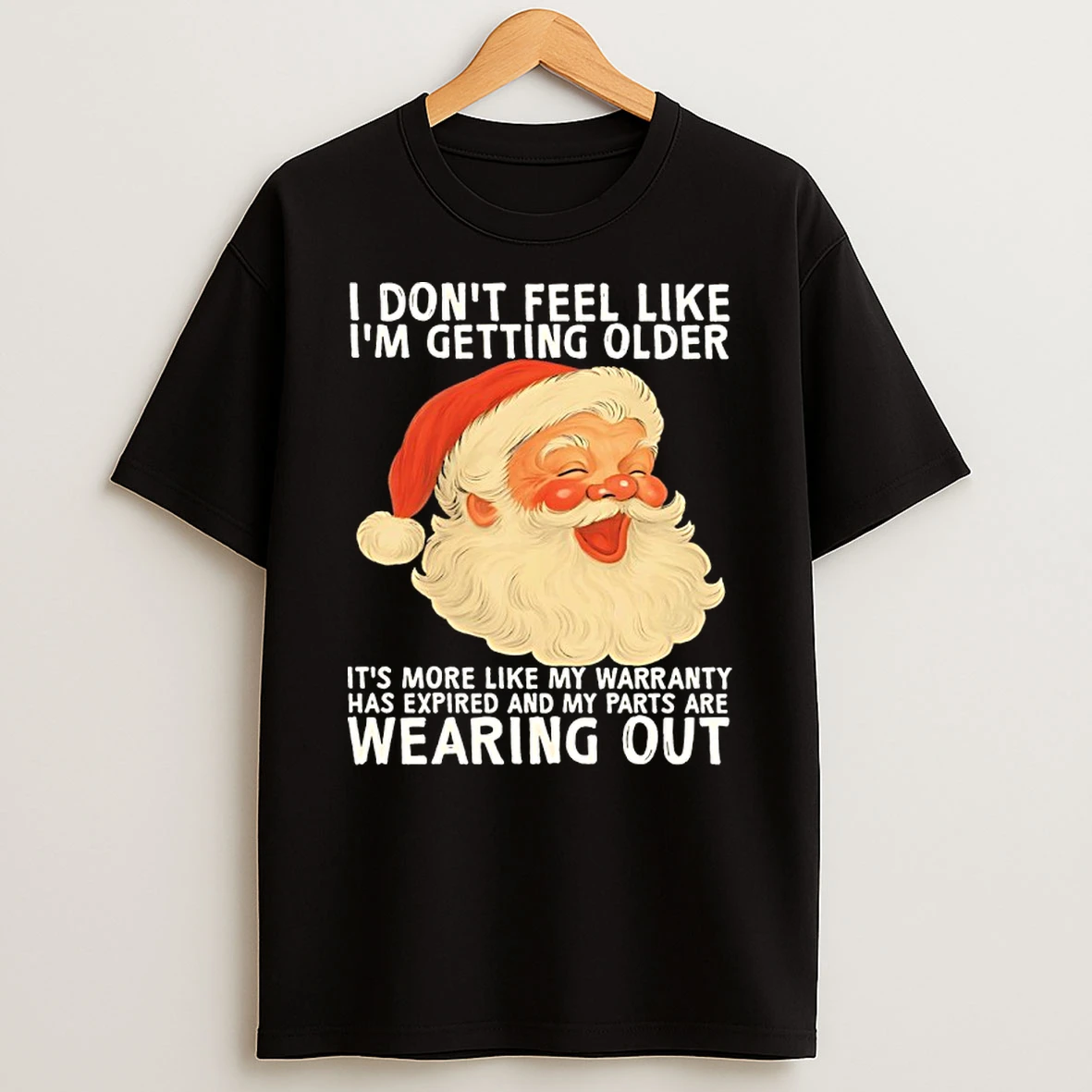 Classic Christmas Santa I Dont Feel Like Im Getting Older Its More Like My Warranty T Shirts