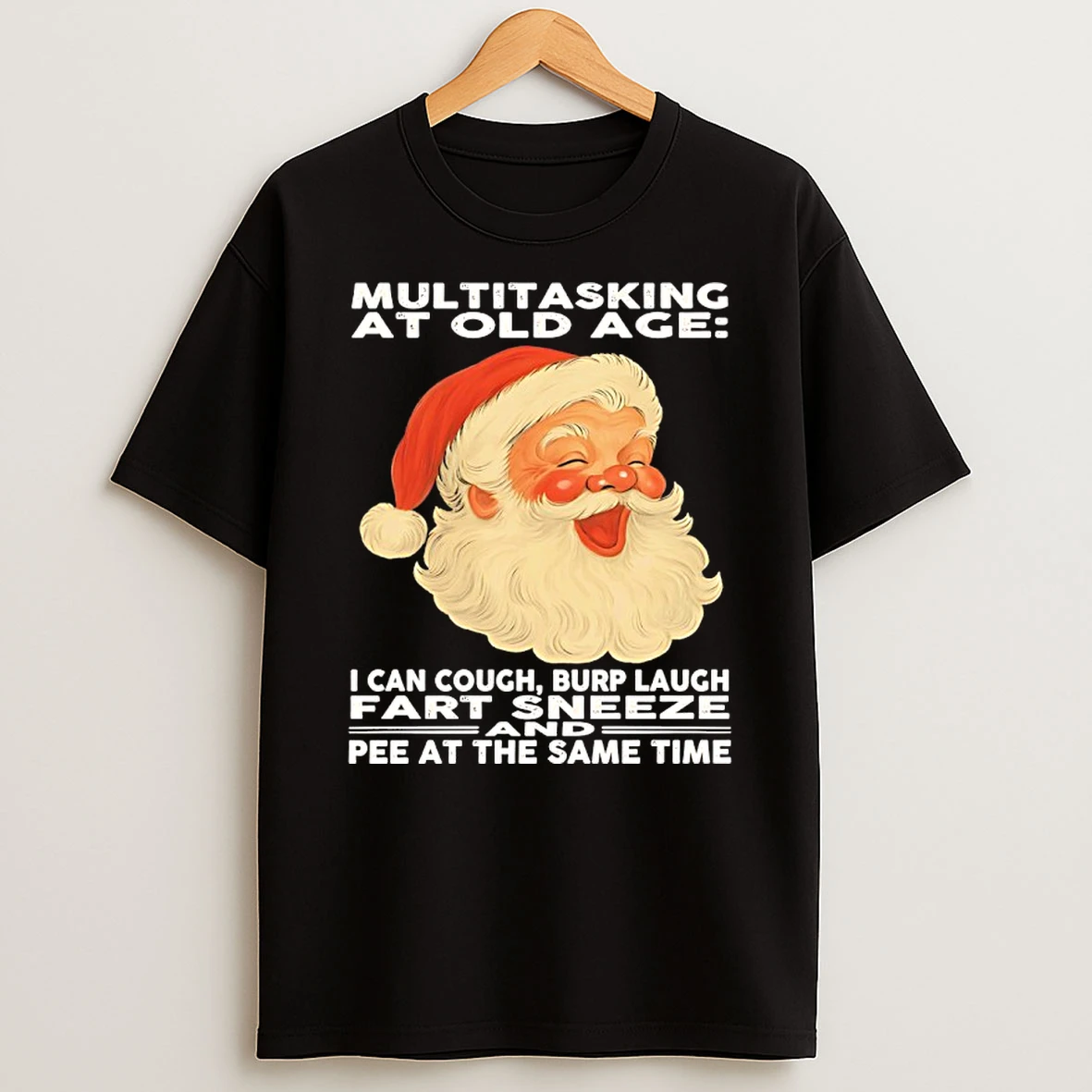 Classic Christmas Santa Multitasking At Old Age I Can Cough Burp Laugh Fart Sneeze Pee At The Same Time T Shirts