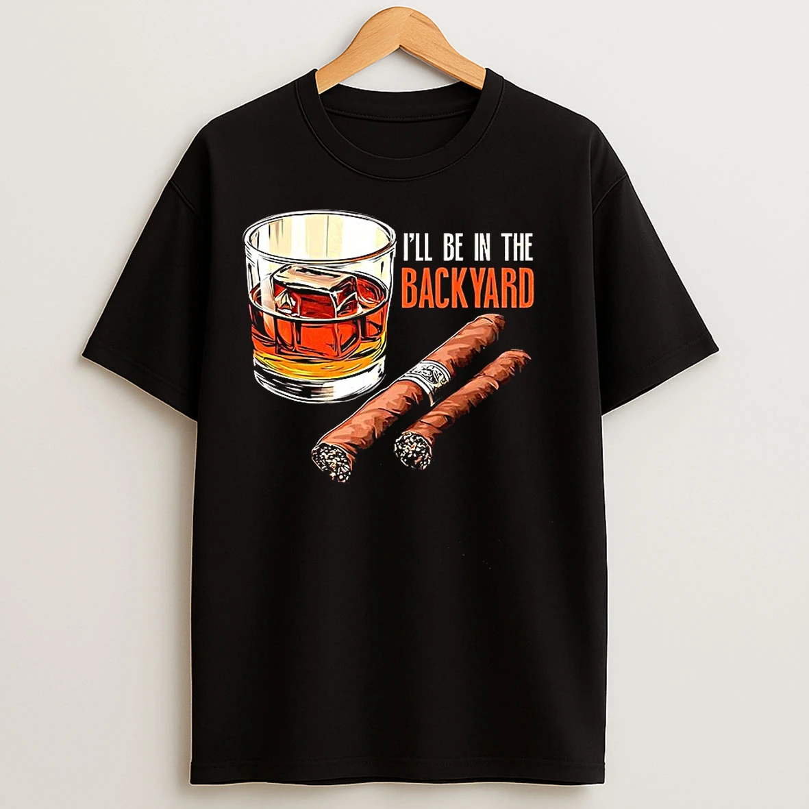 Classic Cigar And Bourbon Ill Be In The Backyard T Shirts