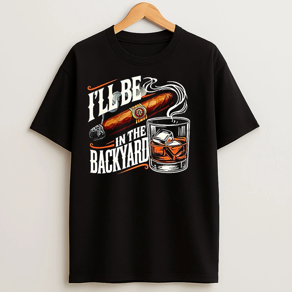 Classic Cigar And Bourbon Ill Be In The Backyard Lovers T Shirts