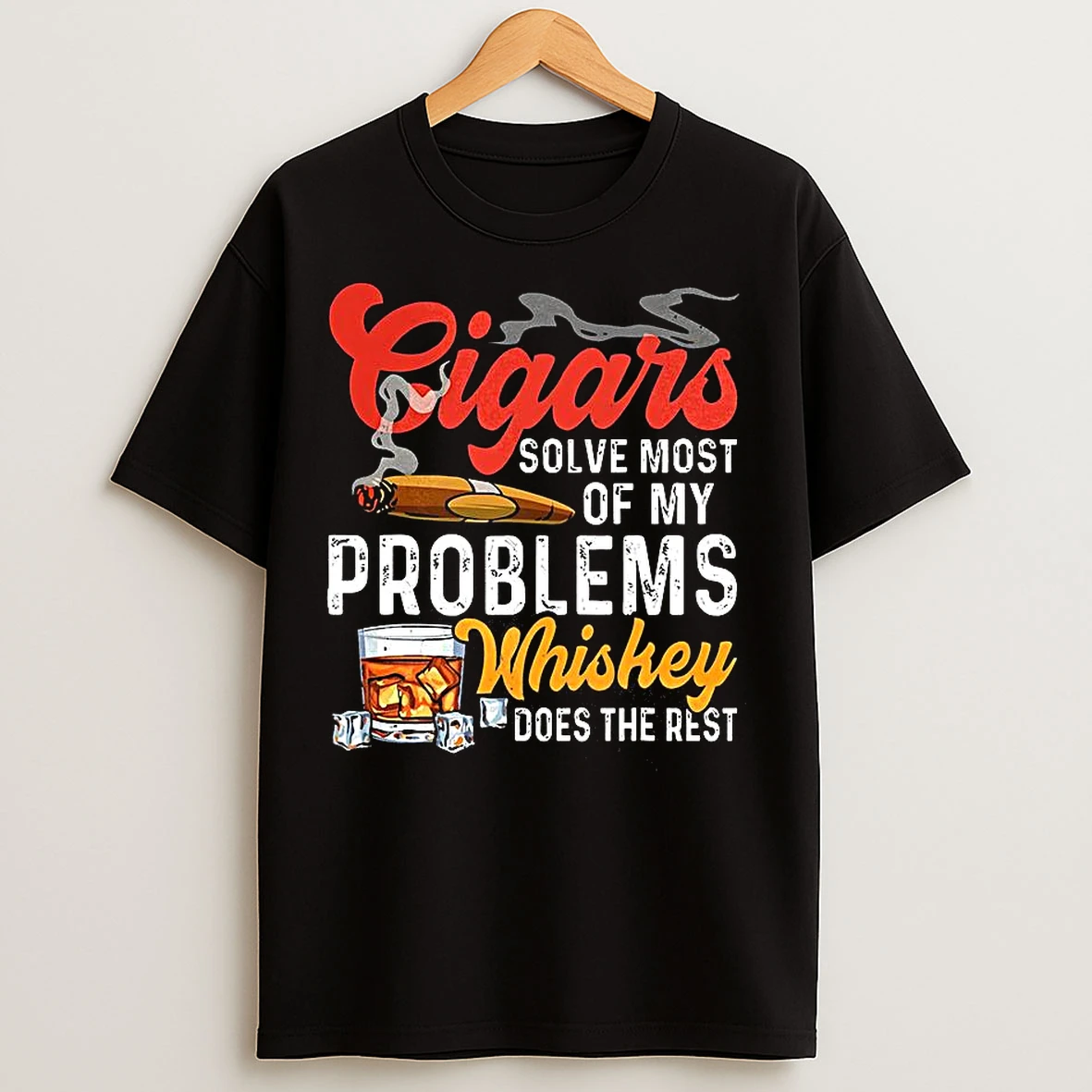 Classic Cigars Solve Most Of My Problems And Whiskey Does The Rest Letter T Shirts
