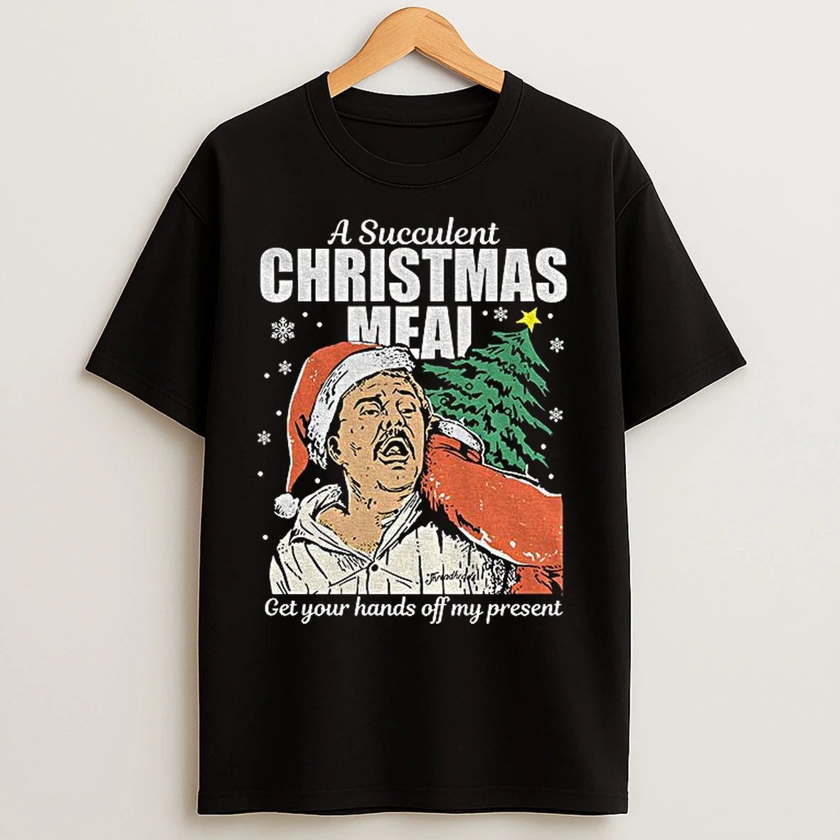 Classic Clark Griswold A Succulent Christmas Meal Get Your Hands Off My Present Merry Christmas T Shirts
