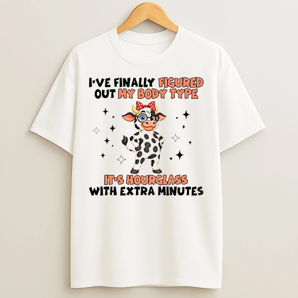 Classic Cow Ive Finally Figured Out My Body Type Its Hourglass With Extra Minutes T Shirts