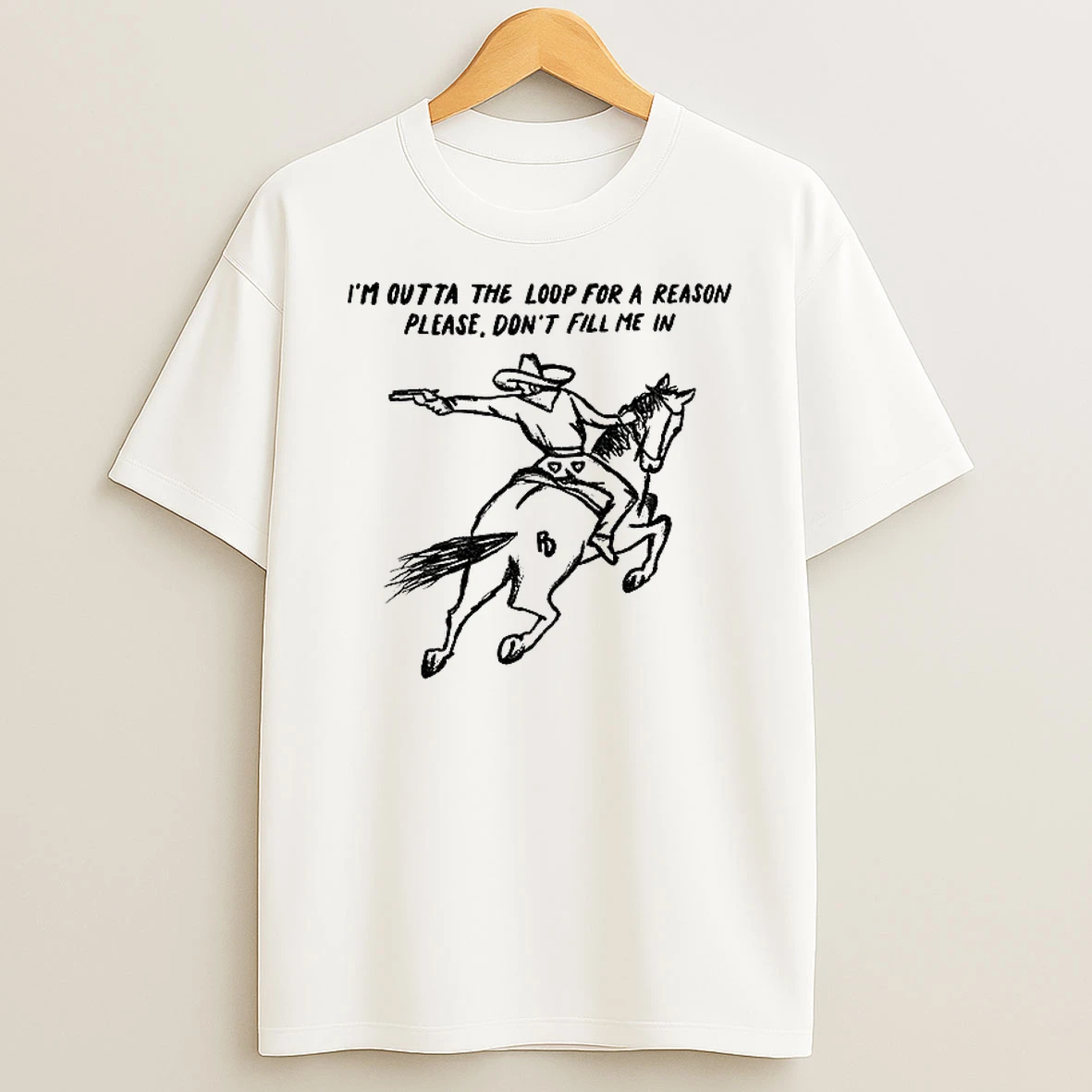 Classic Cowboy Driving Horse Im Outta The Loop For A Reason Please Dont Fill Me In T Shirts