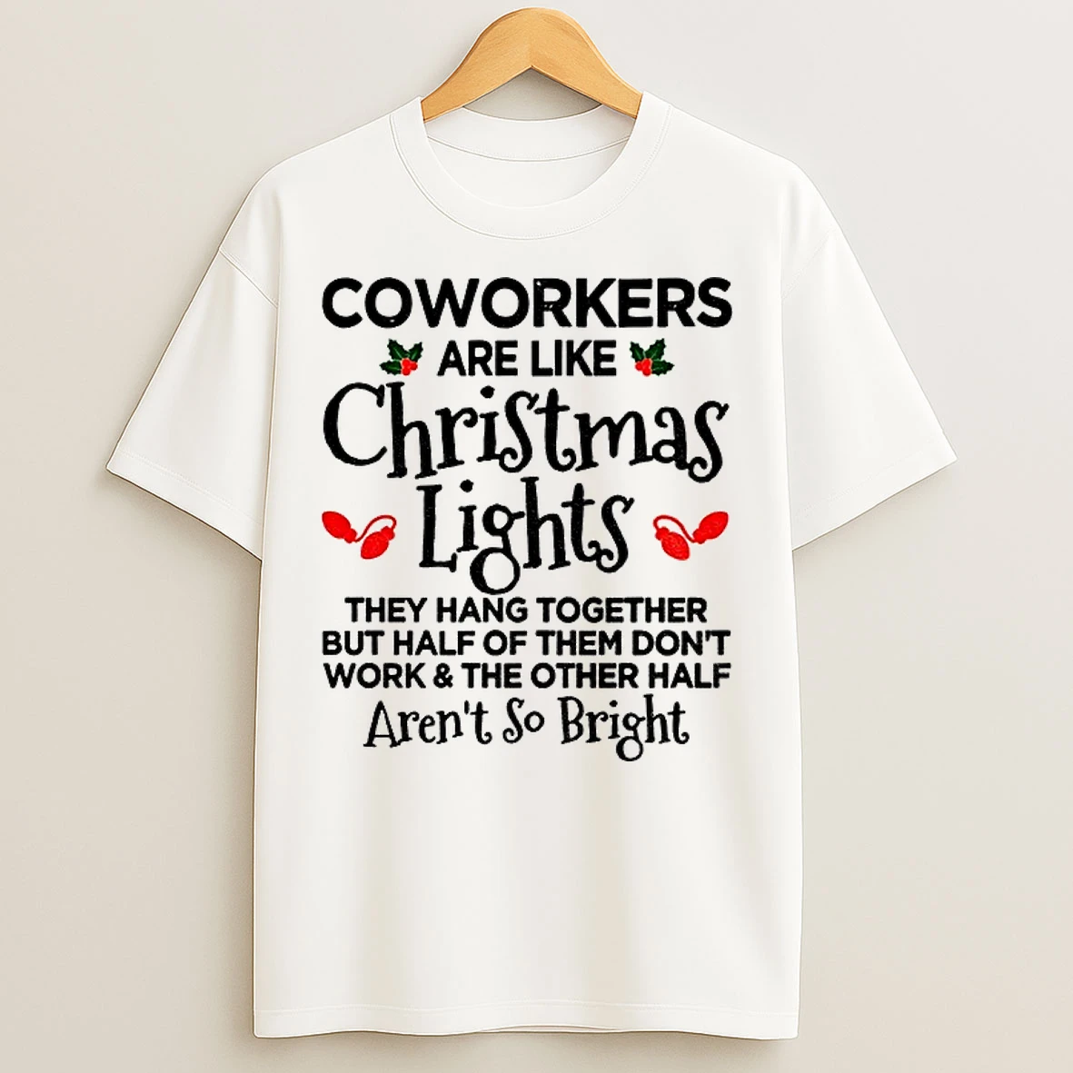 Classic Coworkers Are Like Christmas Lights They Hang Together But Half Christmas T Shirts