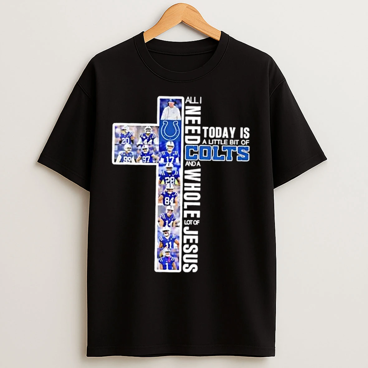 Classic Cross All I Need Today Is A Little Bit Of Indianapolis Colts Players And A Whole Lot Of Jesus T Shirts