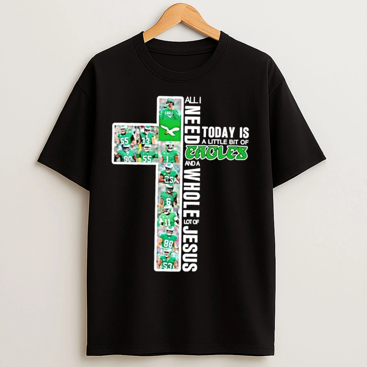 Classic Cross All I Need Today Is A Little Bit Of Philadelphia Eagles Players And A Whole Lot Of Jesus T Shirts