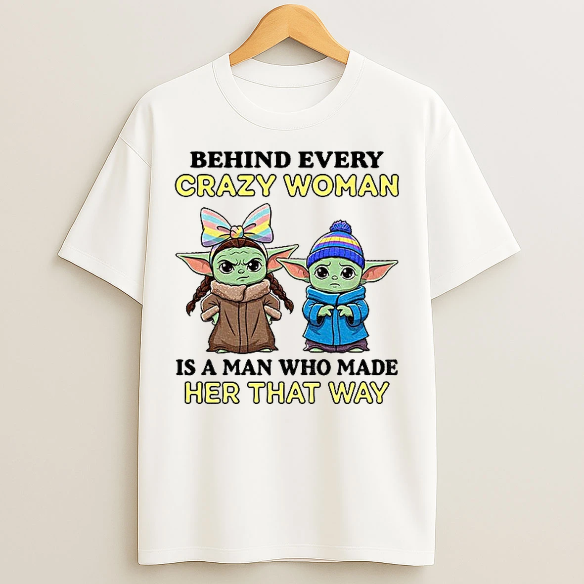 Classic Cute Baby Yoda Behind Every Crazy Daughter Is A Mother Who Made Her That Way T Shirts