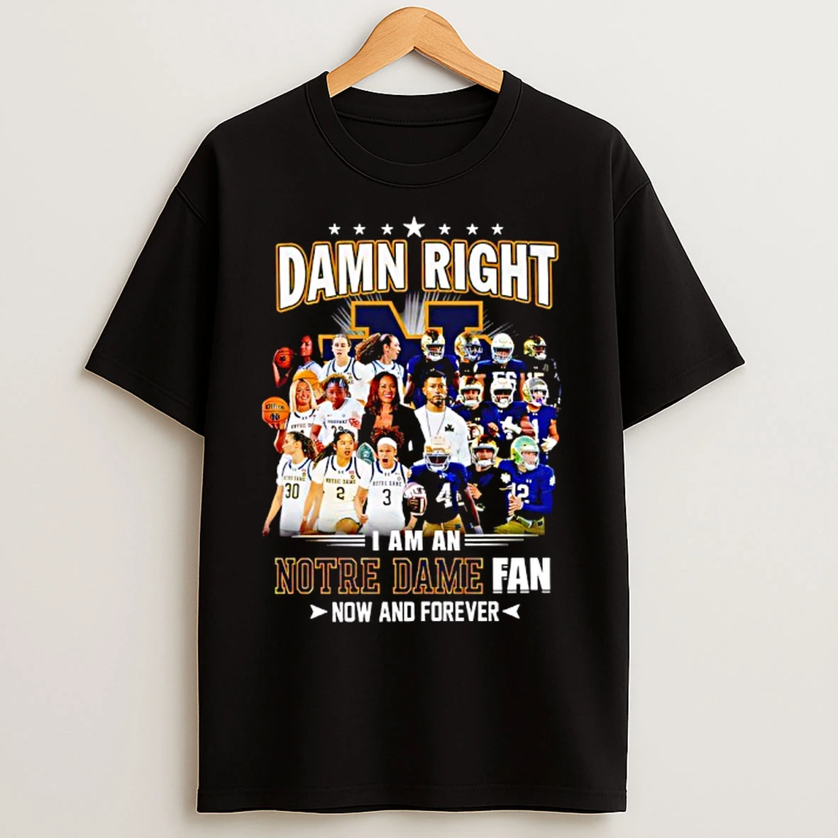 Classic Damn Right I Am A Notre Dame Fighting Irish Fan Now And Forever T Shirts