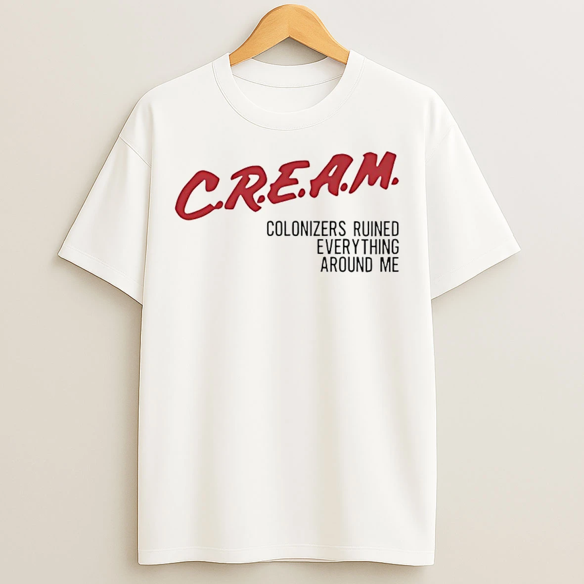 Classic Dare Cream Colonizers Ruined Everything Around Me T Shirts