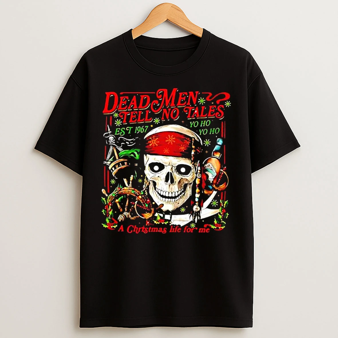 Classic Dead Men Tell No Tales Est 1967 Yo Ho A Christmas Life For Me Skull T Shirts