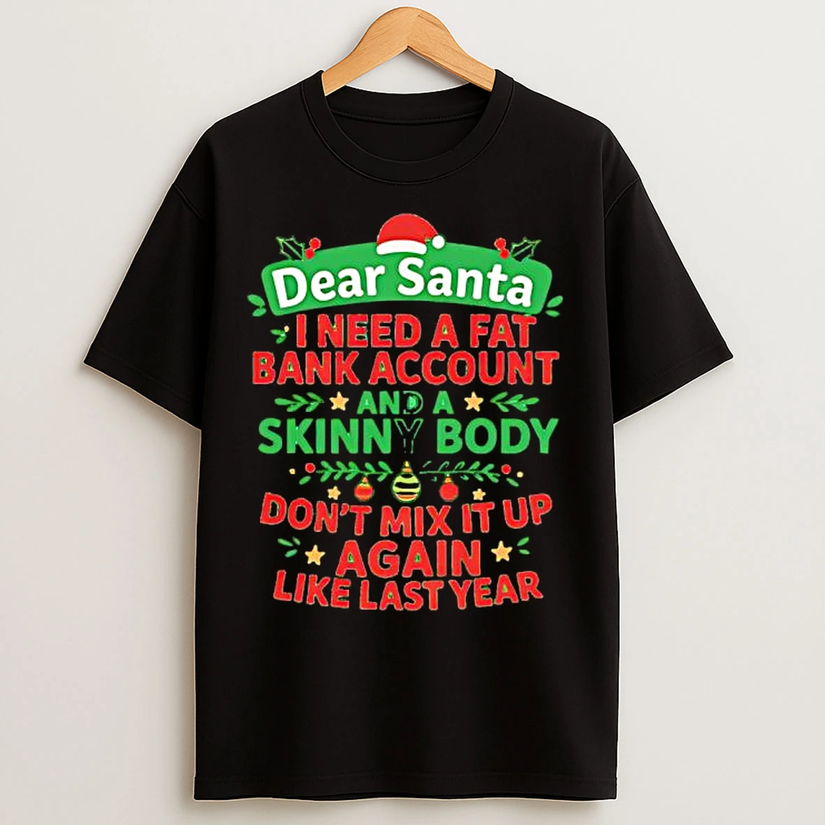 Classic Dear Santa I Need A Fat Bank Account And A Skinny Body Again T Shirts