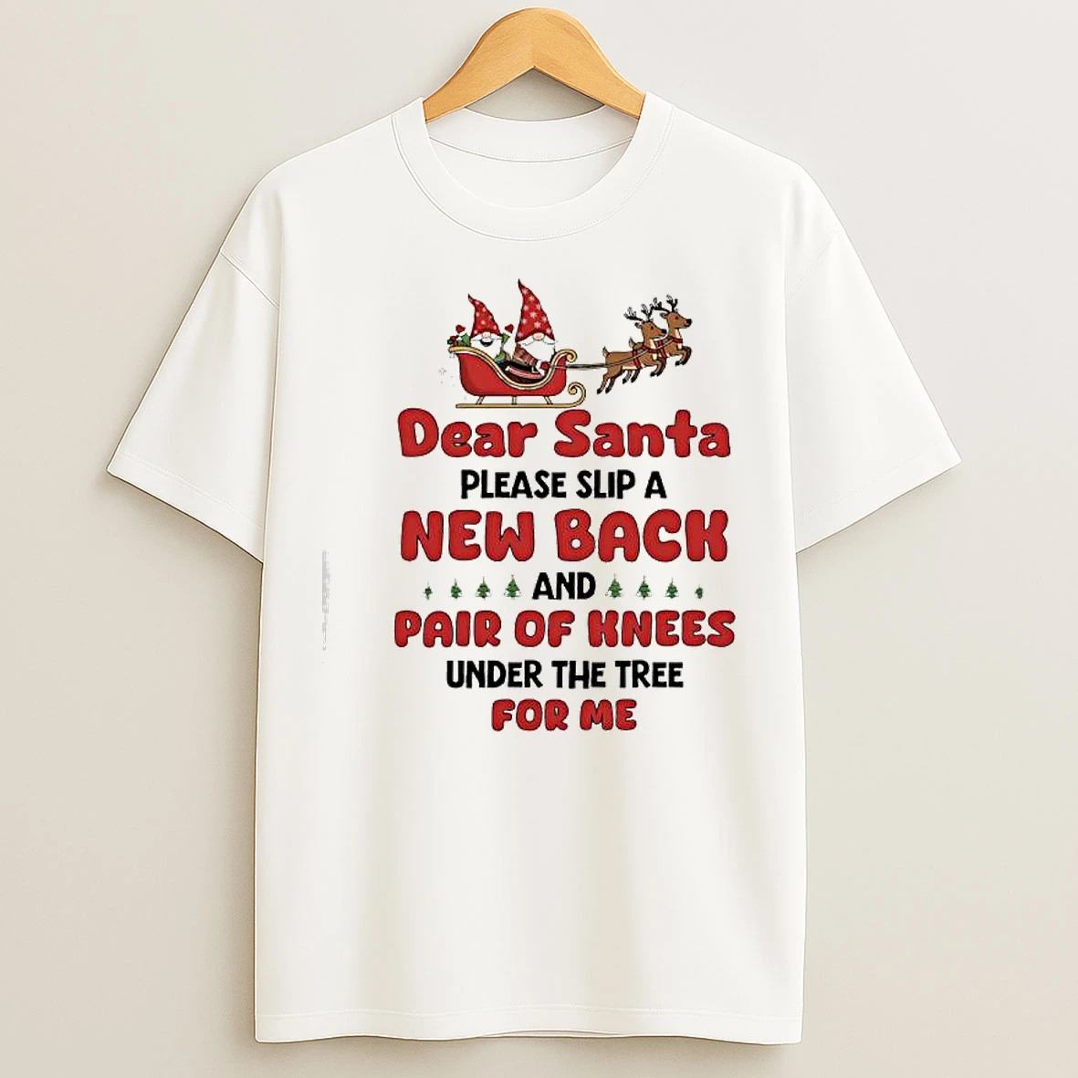 Classic Dear Santa Please Slip A New Back Pair Of Knees Under The Tree For Me Reindeer T Shirts