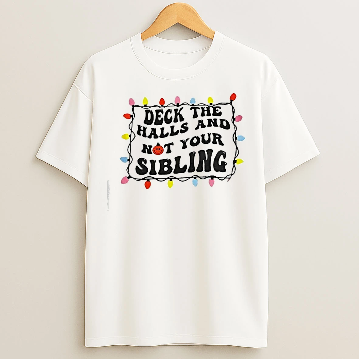 Classic Deck The Halls And Not Your Sibling Christmas Light T Shirts