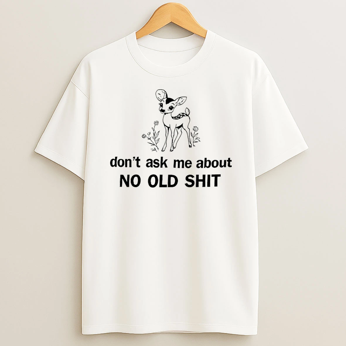 Classic Deer Dont Ask Me About No Old Shit T Shirts