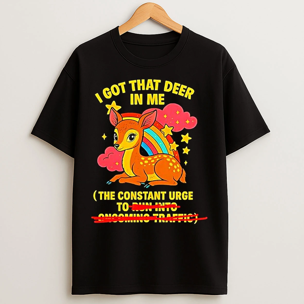 Classic Deer Rainbow I Got That Deer In Me Constant Urge To Run Into Oncoming Traffic T Shirts