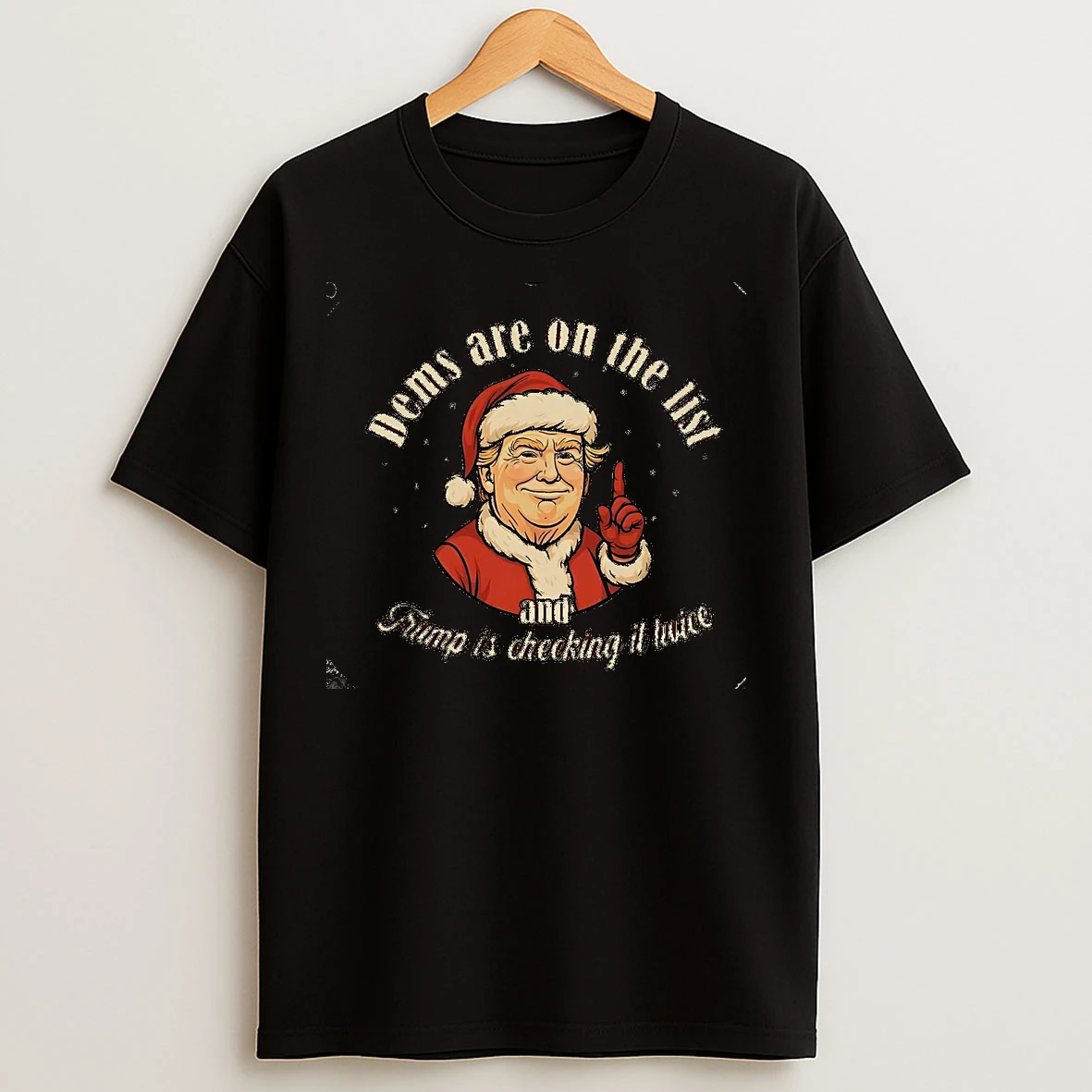 Classic Dems Are On The List And Santa Trump Is Checking It Twice Christmas Christmas T Shirts