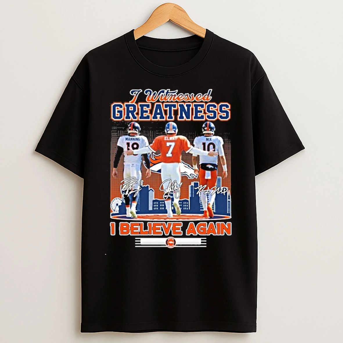 Classic Denver Broncos Elway Manning And Nix I Witnessed Greatness I Believe Again T Shirts