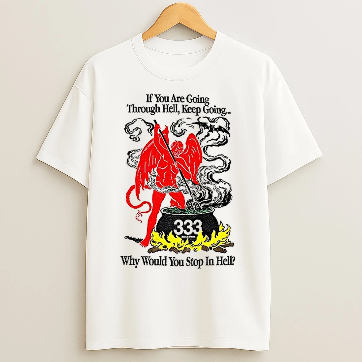 Classic Devil If You Are Going Through Hell Keep Going Why Would You Stop In Hell T Shirts
