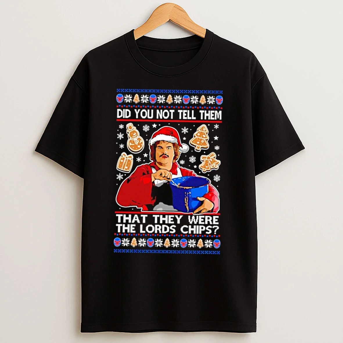 Classic Did You Not Tell Them They Were The Lords Chips Ugly Christmas Sweat T Shirts