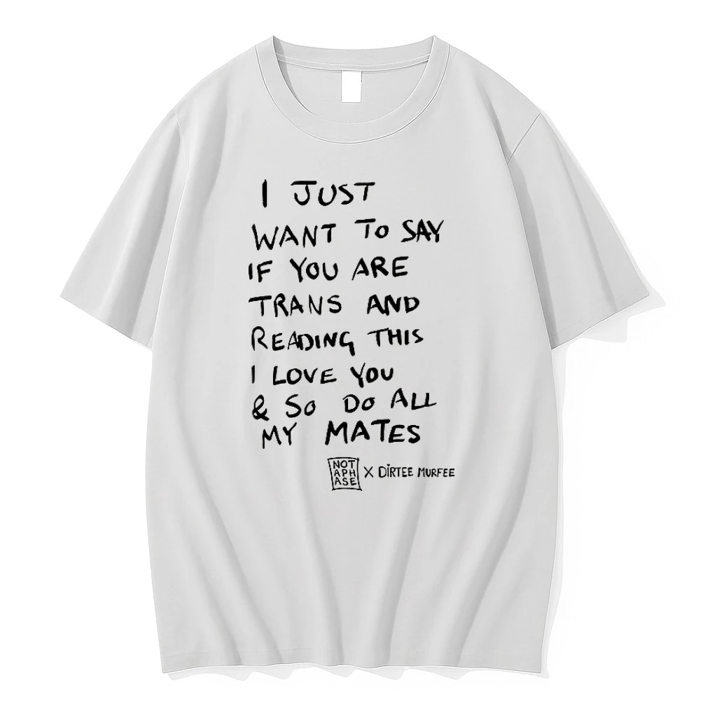 Classic Dirtee Murfee I Just Want To Say If You Are Trans T Shirts